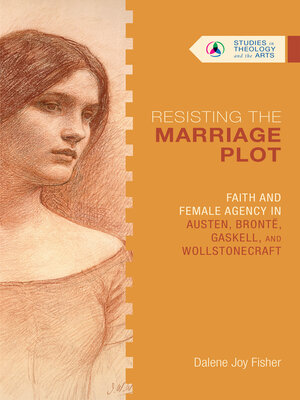 cover image of Resisting the Marriage Plot: Faith and Female Agency in Austen, Brontë, Gaskell, and Wollstonecraft